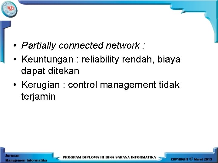  • Partially connected network : • Keuntungan : reliability rendah, biaya dapat ditekan