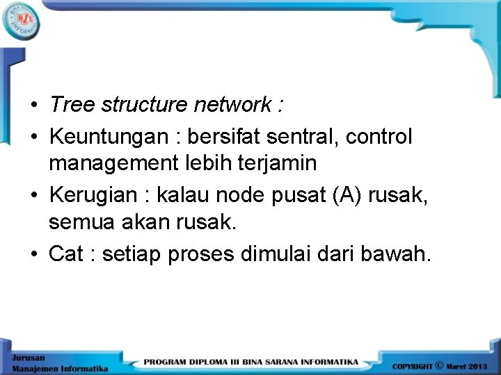  • Tree structure network : • Keuntungan : bersifat sentral, control management lebih