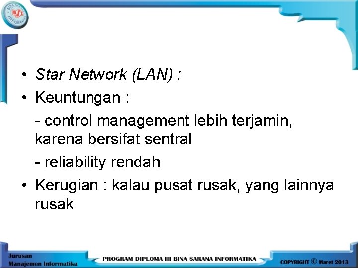  • Star Network (LAN) : • Keuntungan : - control management lebih terjamin,