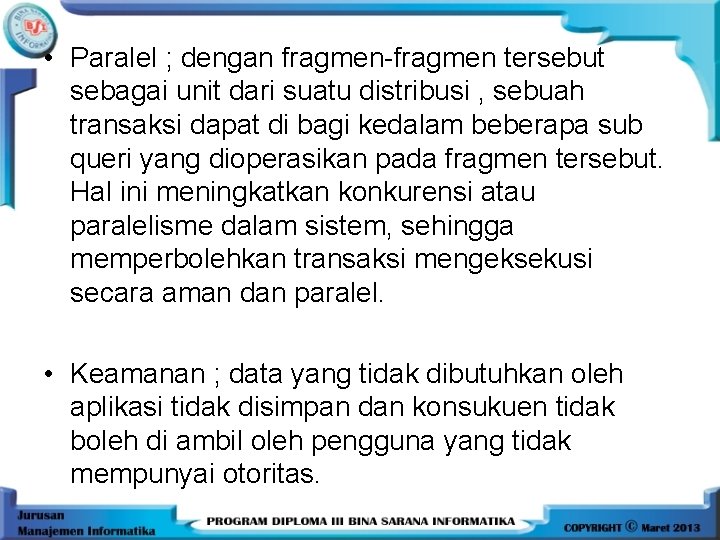  • Paralel ; dengan fragmen-fragmen tersebut sebagai unit dari suatu distribusi , sebuah