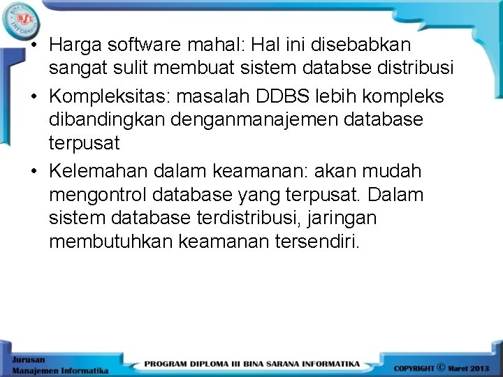  • Harga software mahal: Hal ini disebabkan sangat sulit membuat sistem databse distribusi