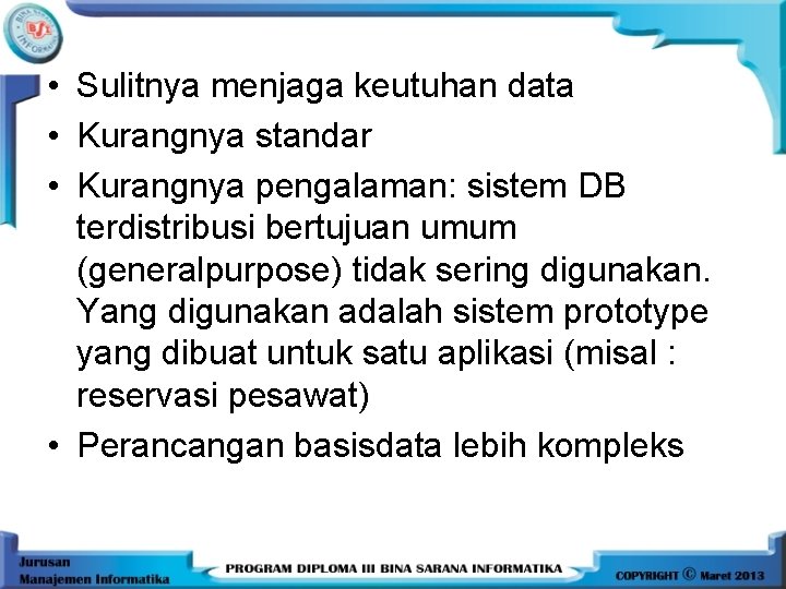  • Sulitnya menjaga keutuhan data • Kurangnya standar • Kurangnya pengalaman: sistem DB