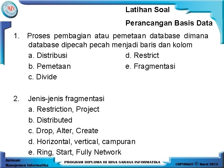 Latihan Soal Perancangan Basis Data 1. Proses pembagian atau pemetaan database dimana database dipecah