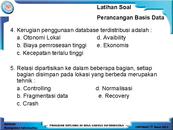 Latihan Soal Perancangan Basis Data 4. Kerugian penggunaan database terdistribusi adalah : a. Otonomi