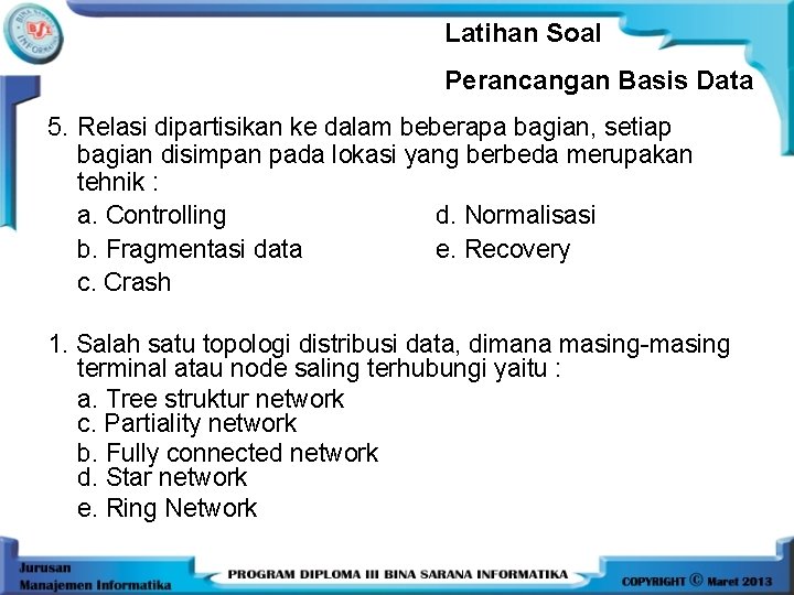 Latihan Soal Perancangan Basis Data 5. Relasi dipartisikan ke dalam beberapa bagian, setiap bagian