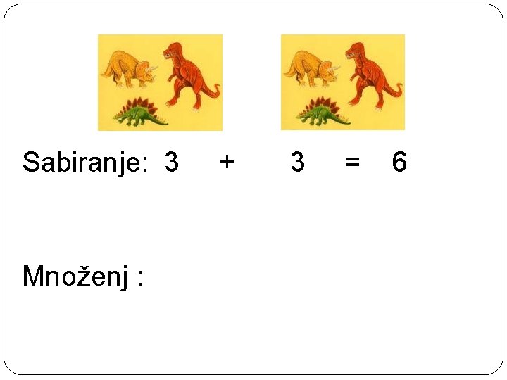 Sabiranje: 3 Množenj : + 2· 3=6 3 = 6 