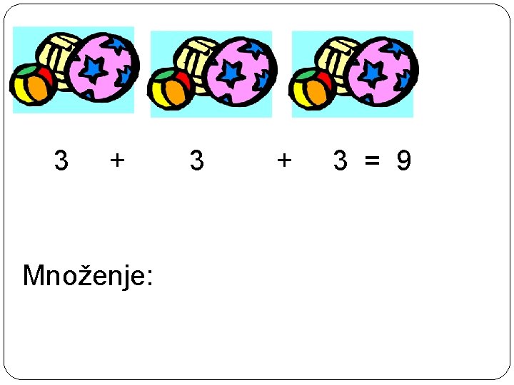 3 + Množenje: 3 + 3· 3=9 3 = 9 