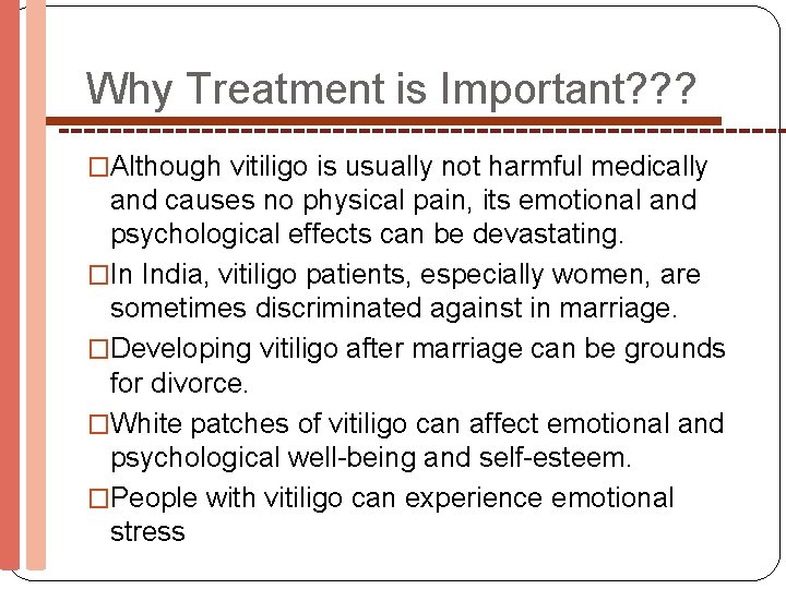 Why Treatment is Important? ? ? �Although vitiligo is usually not harmful medically and