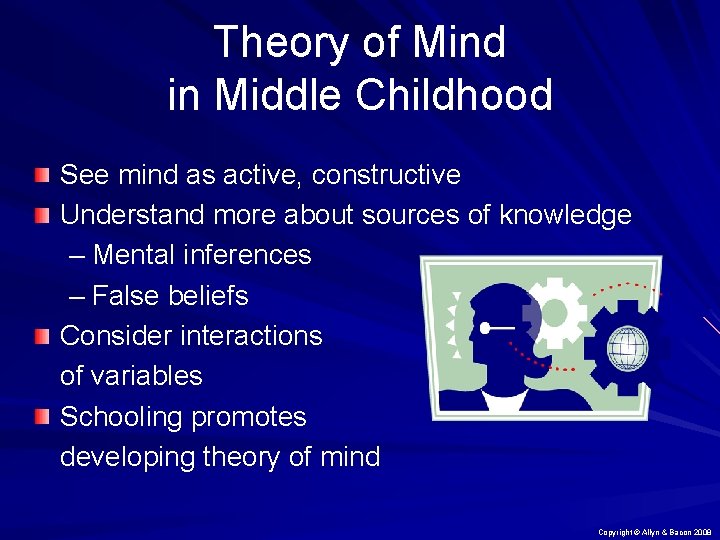 Theory of Mind in Middle Childhood See mind as active, constructive Understand more about