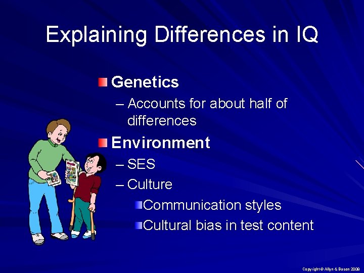 Explaining Differences in IQ Genetics – Accounts for about half of differences Environment –
