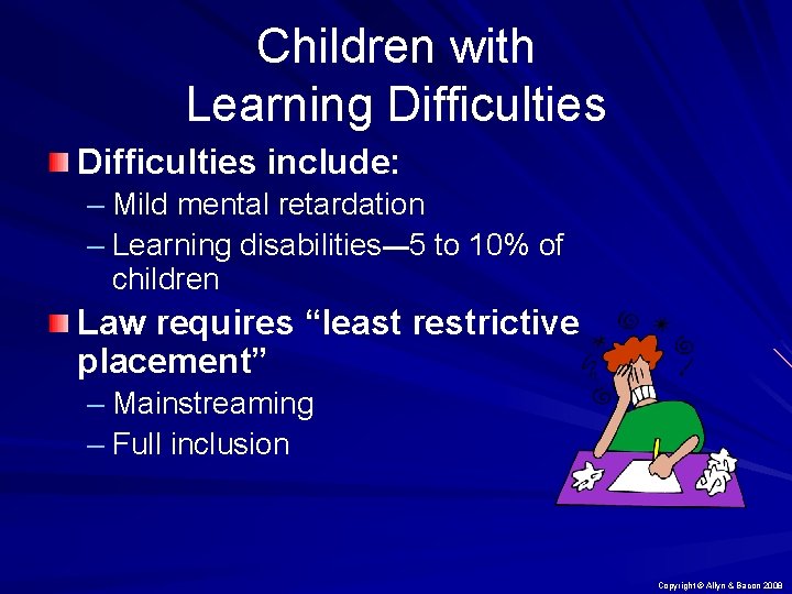Children with Learning Difficulties include: – Mild mental retardation – Learning disabilities— 5 to