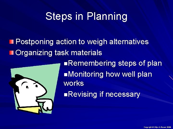 Steps in Planning Postponing action to weigh alternatives Organizing task materials n. Remembering steps