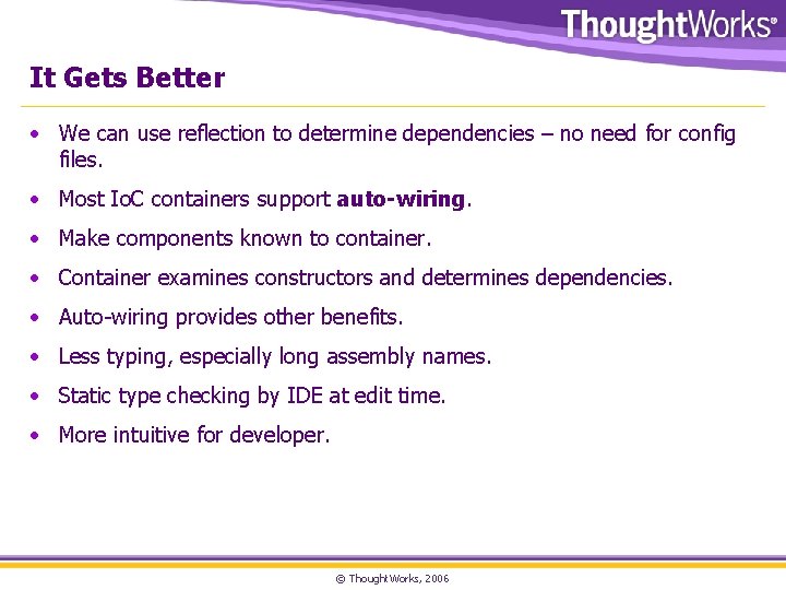 It Gets Better • We can use reflection to determine dependencies – no need