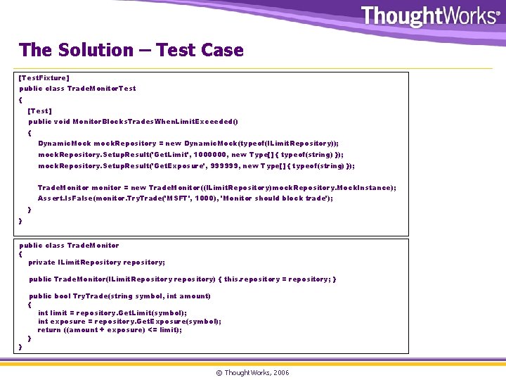 The Solution – Test Case [Test. Fixture] public class Trade. Monitor. Test { [Test]