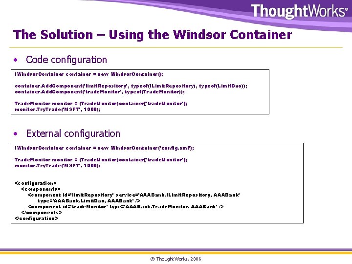 The Solution – Using the Windsor Container • Code configuration IWindsor. Container container =