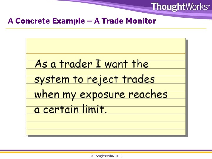 A Concrete Example – A Trade Monitor © Thought. Works, 2006 