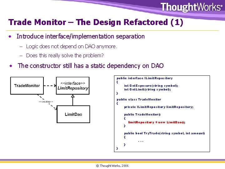Trade Monitor – The Design Refactored (1) • Introduce interface/implementation separation – Logic does