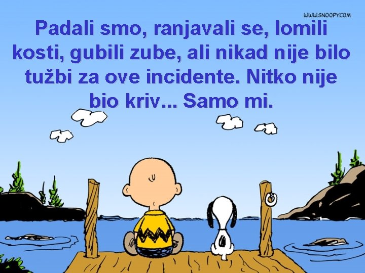 Padali smo, ranjavali se, lomili kosti, gubili zube, ali nikad nije bilo tužbi za