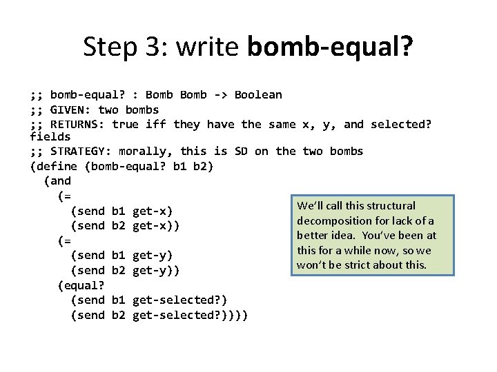 Step 3: write bomb-equal? ; ; bomb-equal? : Bomb -> Boolean ; ; GIVEN: