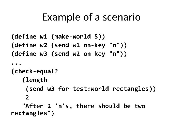 Example of a scenario (define w 1 (make-world 5)) (define w 2 (send w