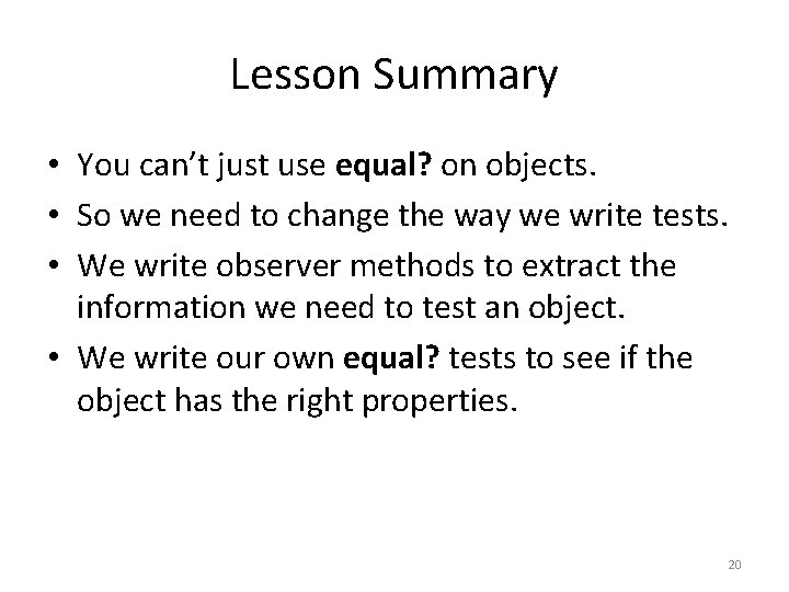 Lesson Summary • You can’t just use equal? on objects. • So we need