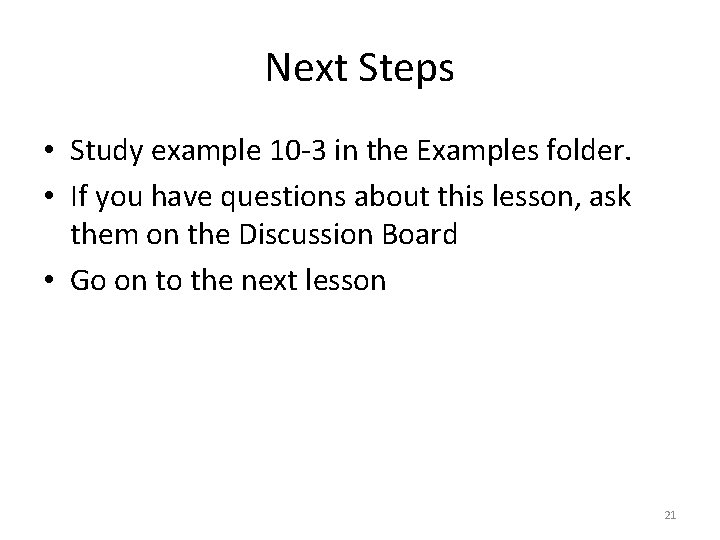 Next Steps • Study example 10 -3 in the Examples folder. • If you