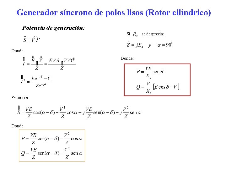 Generador síncrono de polos lisos (Rotor cilíndrico) Potencia de generación: Si Donde: Entonces: Donde: