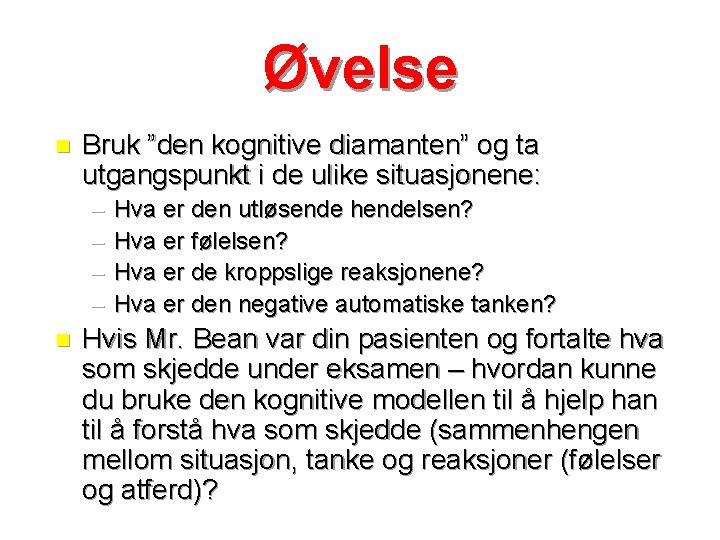 Øvelse n Bruk ”den kognitive diamanten” og ta utgangspunkt i de ulike situasjonene: –