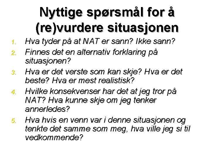 Nyttige spørsmål for å (re)vurdere situasjonen 1. 2. 3. 4. 5. Hva tyder på