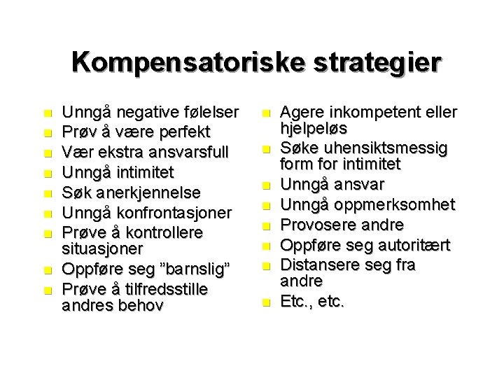 Kompensatoriske strategier n n n n n Unngå negative følelser Prøv å være perfekt