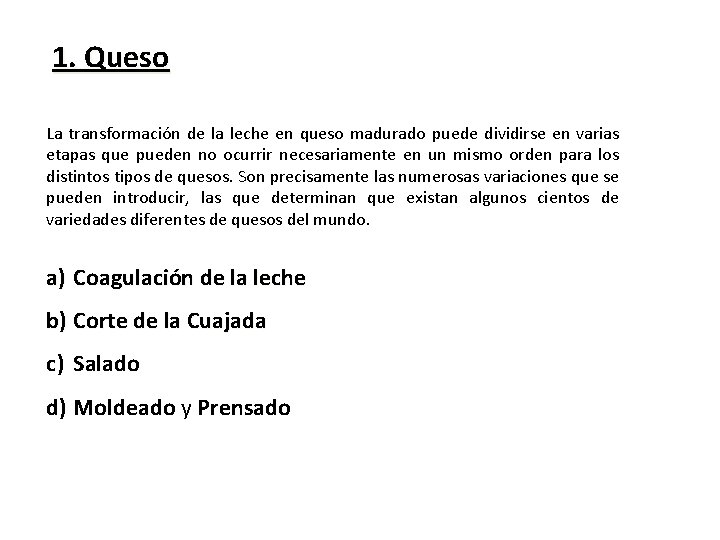 1. Queso La transformación de la leche en queso madurado puede dividirse en varias