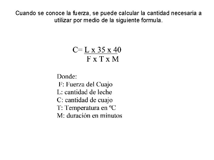 Cuando se conoce la fuerza, se puede calcular la cantidad necesaria a utilizar por
