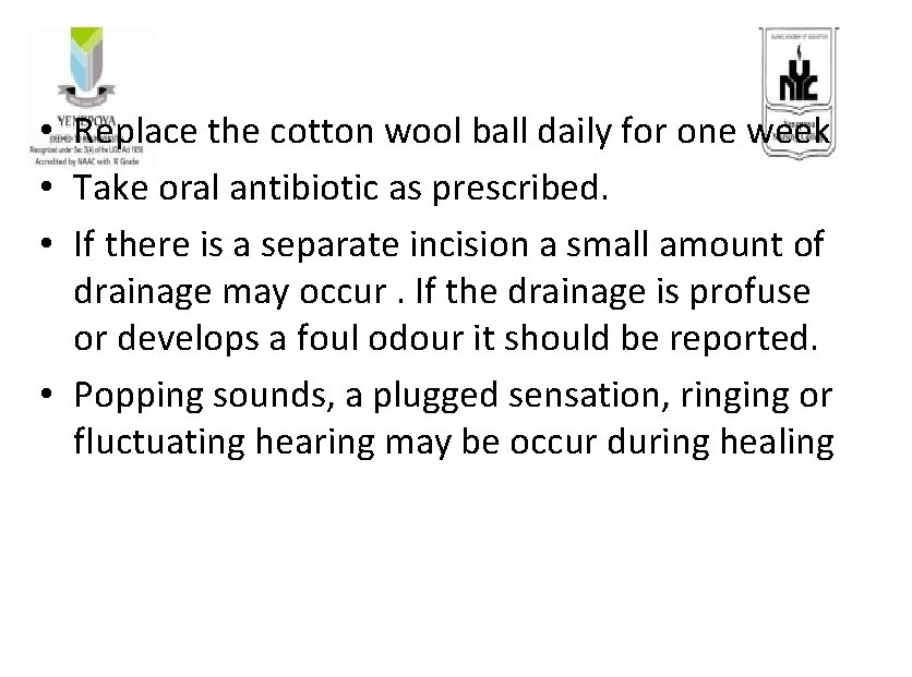  • Replace the cotton wool ball daily for one week • Take oral