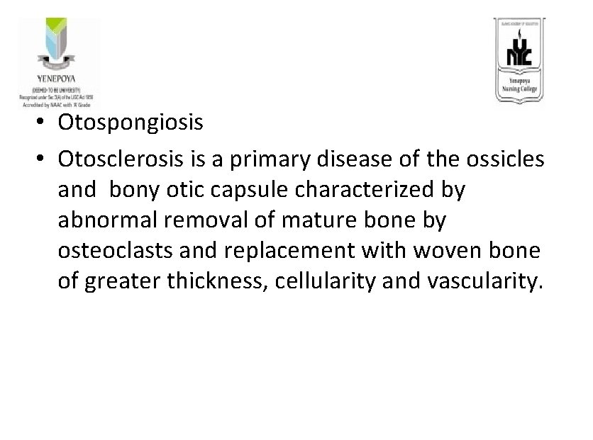  • Otospongiosis • Otosclerosis is a primary disease of the ossicles and bony