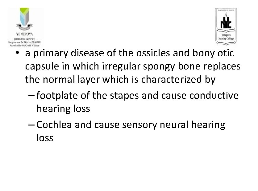  • a primary disease of the ossicles and bony otic capsule in which
