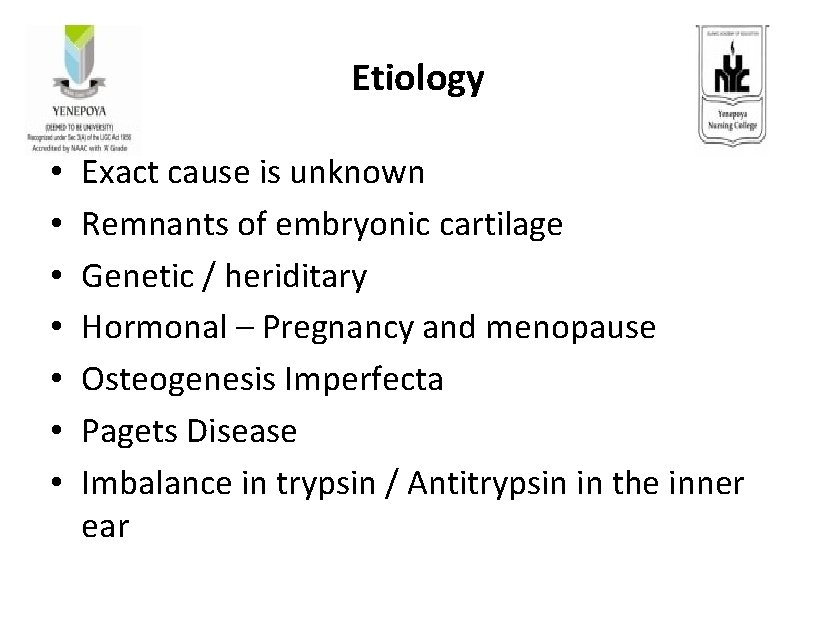Etiology • • Exact cause is unknown Remnants of embryonic cartilage Genetic / heriditary