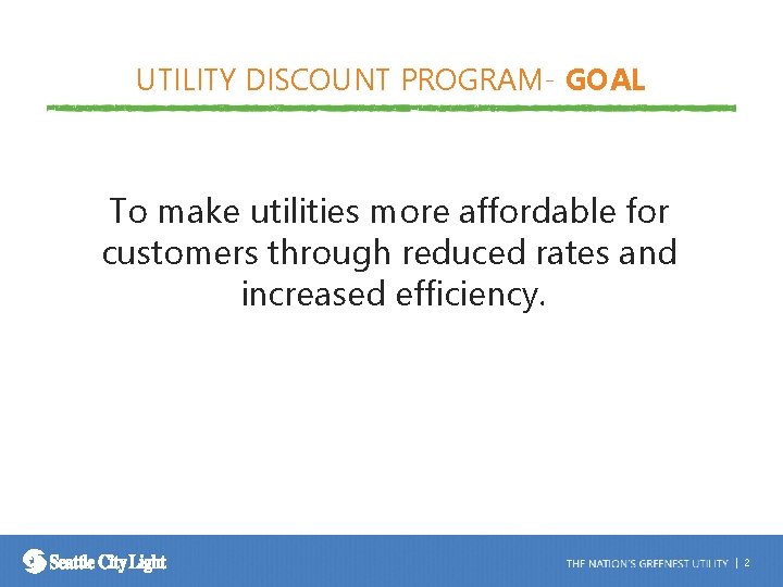 UTILITY DISCOUNT PROGRAM- GOAL To make utilities more affordable for customers through reduced rates