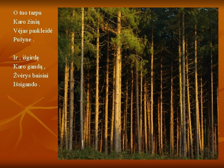 O tuo tarpu Karo žinią Vėjas paskleidė Pušyne. Ir , išgirdę Karo gandą ,