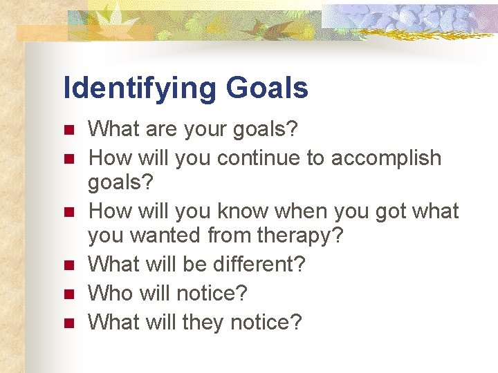 Identifying Goals n n n What are your goals? How will you continue to