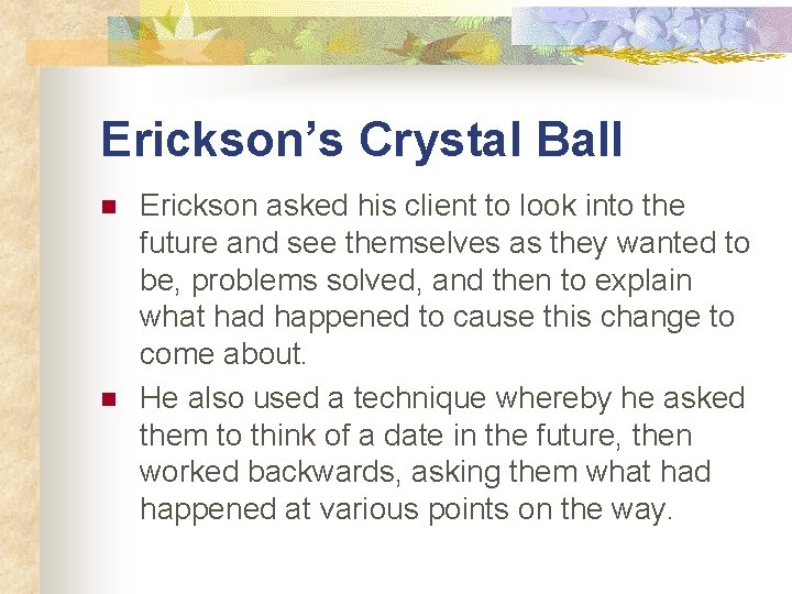 Erickson’s Crystal Ball n n Erickson asked his client to look into the future