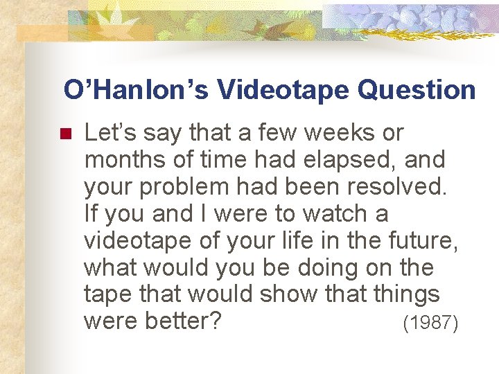 O’Hanlon’s Videotape Question n Let’s say that a few weeks or months of time