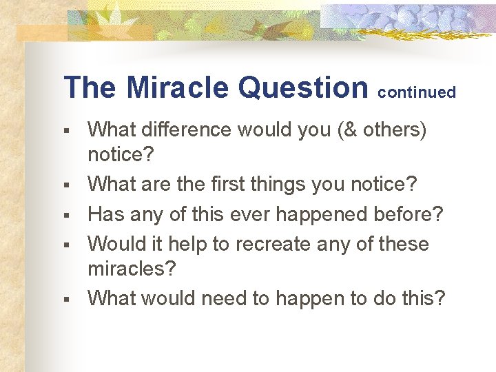 The Miracle Question continued § § § What difference would you (& others) notice?