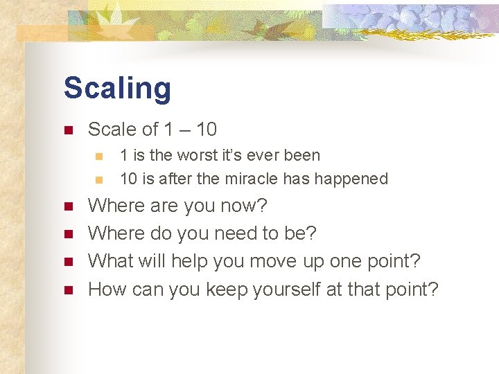 Scaling n Scale of 1 – 10 n n n 1 is the worst