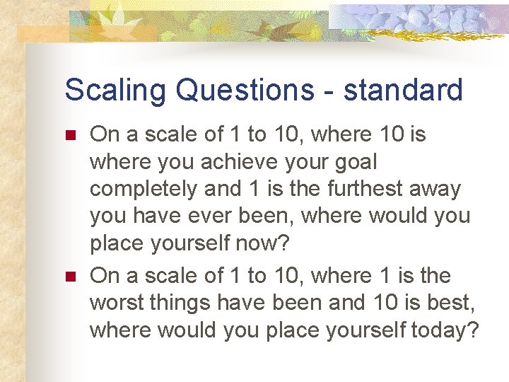 Scaling Questions - standard n n On a scale of 1 to 10, where