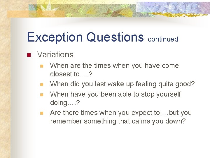 Exception Questions continued n Variations n n When are the times when you have