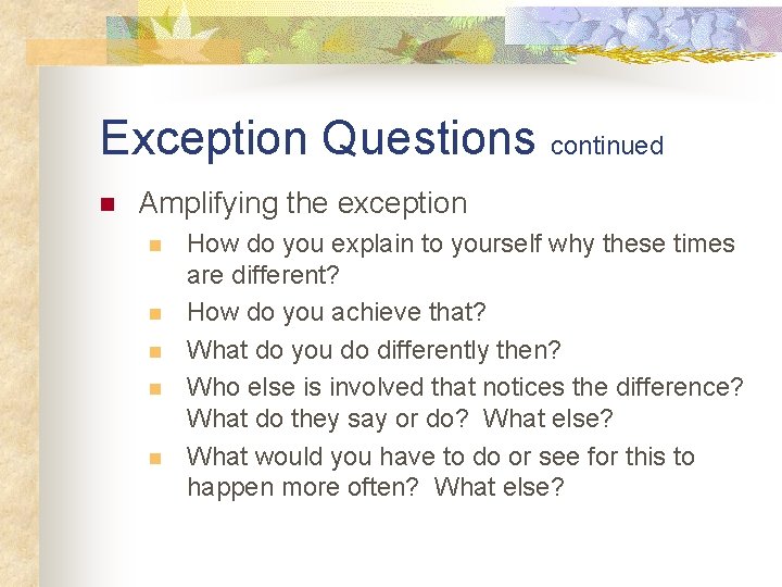 Exception Questions continued n Amplifying the exception n n How do you explain to