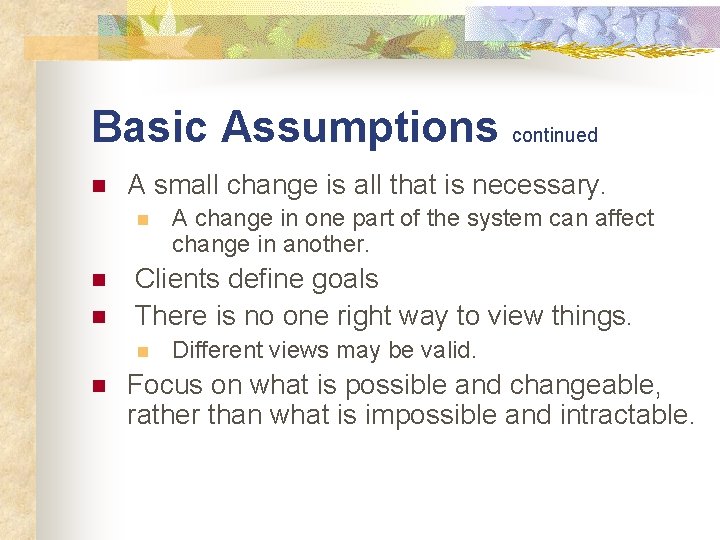 Basic Assumptions continued n A small change is all that is necessary. n n