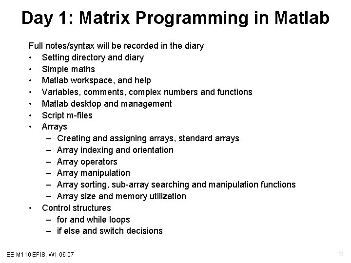 Day 1: Matrix Programming in Matlab Full notes/syntax will be recorded in the diary