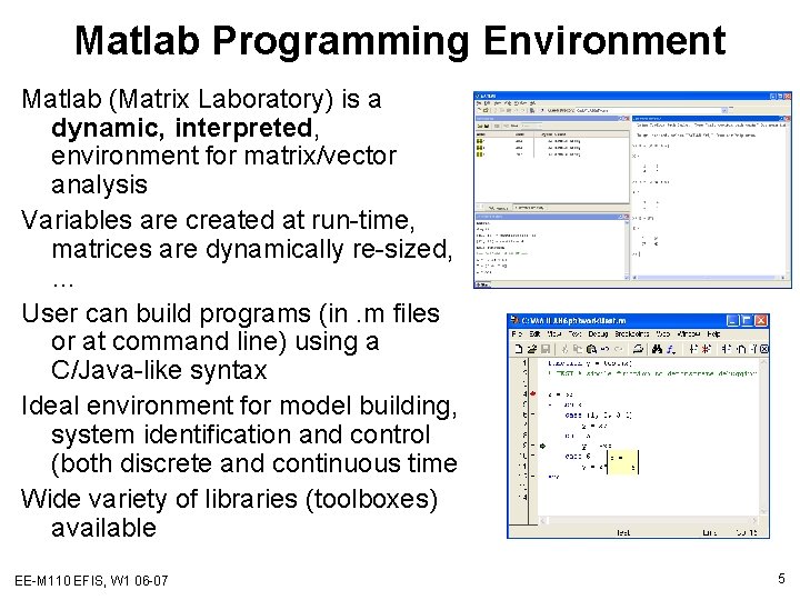 Matlab Programming Environment Matlab (Matrix Laboratory) is a dynamic, interpreted, environment for matrix/vector analysis