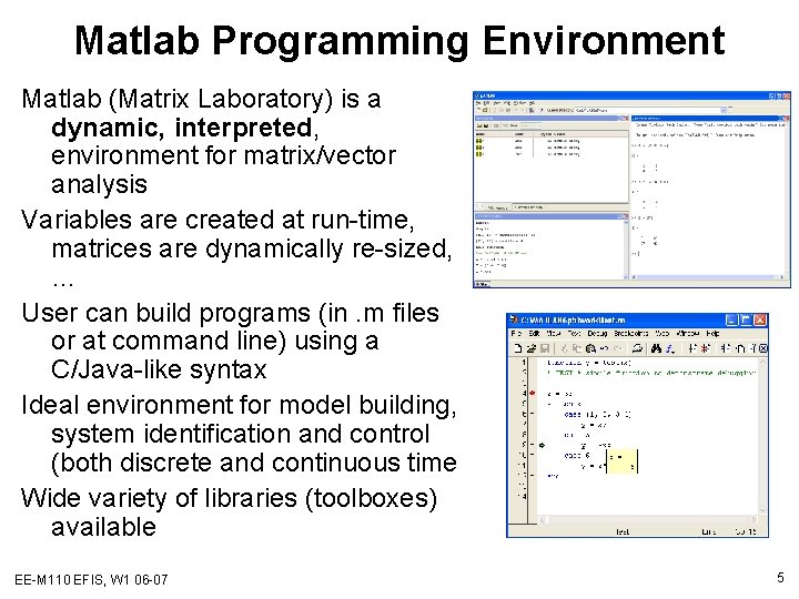 Matlab Programming Environment Matlab (Matrix Laboratory) is a dynamic, interpreted, environment for matrix/vector analysis Matlab Programming Environment Matlab (Matrix Laboratory) is a dynamic, interpreted, environment for matrix/vector analysis